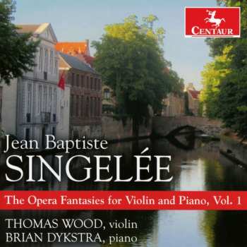 Album Singelee / Wood / Dykstra: Opera Fantasies For Violin & Piano 1