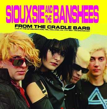 LP Siouxsie & The Banshees: From The Cradle Bars (Live At The De Nieuwe Kade, Tiel, Holland, Jul 7th 1981 - FM Broadcast)