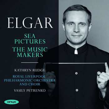 CD Sir Edward Elgar: Sea Pictures; The Music Makers