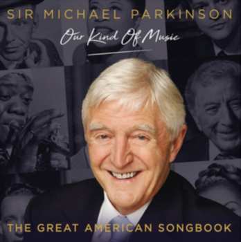 Album Michael Parkinson: Our Kind Of Music - The Great American Songbook