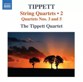 Tippett Quartet: String Quartets • 2 (Quartets Nos. 3 And 5)