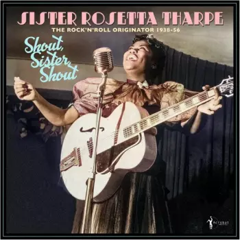 Sister Rosetta Tharpe: Shout Sister Shout: Rock 'n' Roll Originator 38