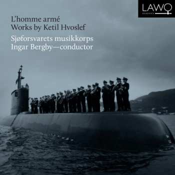 CD Kongelige Norske Marines Musikkorps: L'homme Armé - Works By Ketil Hvoslef