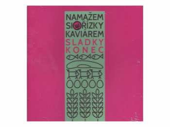 Album Sladky Konec: Namažem Si Řízky Kaviárem