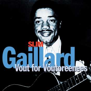Album Slim Gaillard: Vout For Voutoreenes