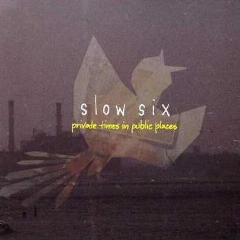 Album Slow Six: Private Times In Public Places