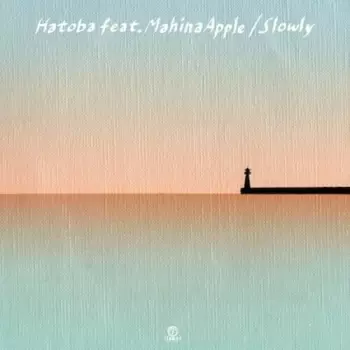 Slowly Slowly: Hatoba