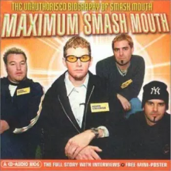 Maximum Smash Mouth (The Unauthorised Biography Of Smash Mouth)