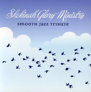 Smooth Jazz Tribute: Smooth Jazz Tribute To Shekinah Glory Ministry