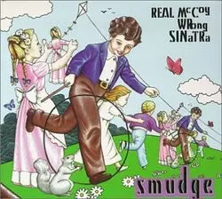 Smudge: Real McCoy Wrong Sinatra