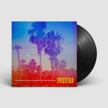 LP Dogstar: Somewhere Between the Power Lines and Palm Trees