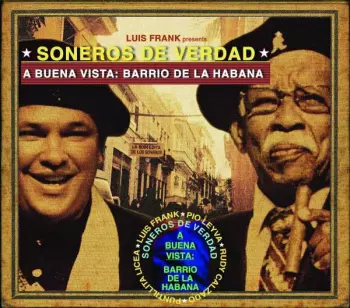 Soneros De Verdad: A Buena Vista: Barrio De La Habana