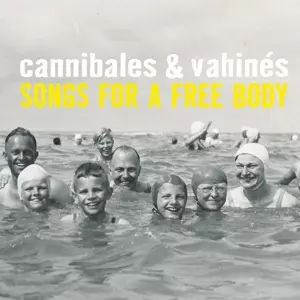 Cannibales & Vahines: Songs For A Free Body