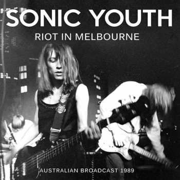 CD Sonic Youth: Riot In Melbourne