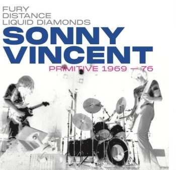 Album Sonny Vincent: Fury Distance Liquid Diamonds - Sonny Vincent: Primitive 1969-76