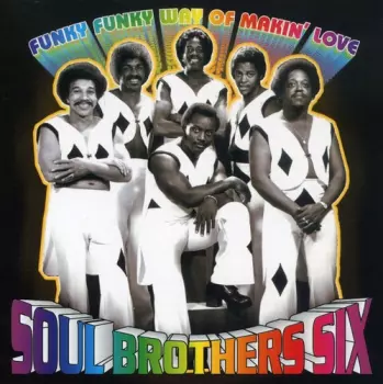 Soul Brothers Six: Funky Funky Way Of Makin' Love