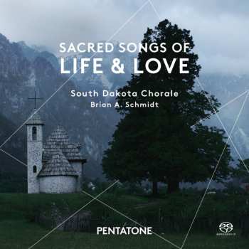 SACD South Dakota Chorale: Sacred Songs Of Life & Love
