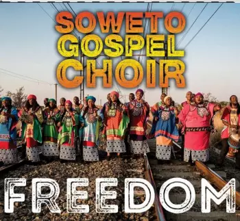 Soweto Gospel Choir: Freedom