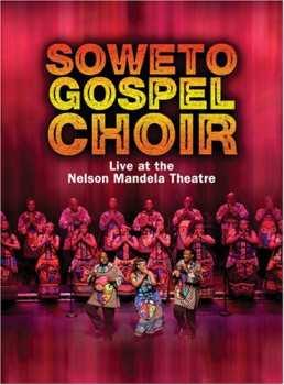 Album Soweto Gospel Choir: Live At The Nelson Mandela Theatre