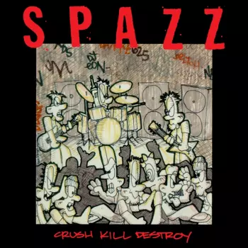 Spazz: Crush Kill Destroy
