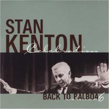Album Stan Kenton: Celebration - Back To Balboa - Volume 6