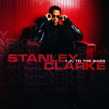 Album Stanley Clarke: 1,2, To The Bass
