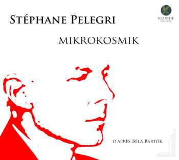 CD Stéphane Pelegri: Mikrokosmik (D'Après Béla Bartok)