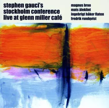 Stephen Gauci's Stockholm Conference: Live At Glenn Miller Café