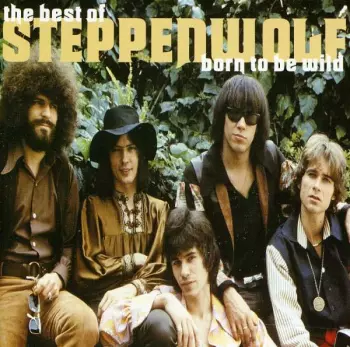 Steppenwolf: Born To Be Wild - The Best Of Steppenwolf