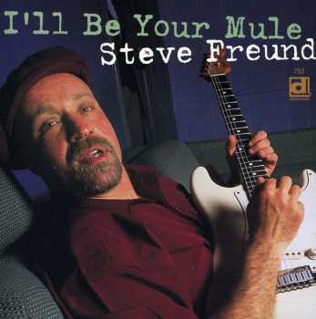 Album Steve Freund: I'll Be Your Mule