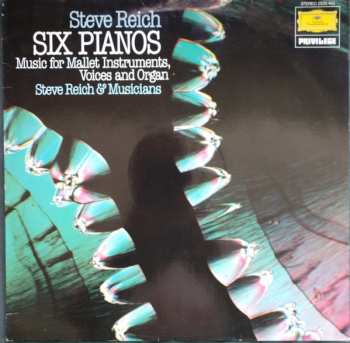 LP Steve Reich: Six Pianos / Music For Mallet Instruments, Voices And Organ