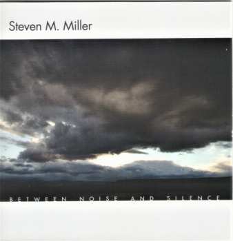 7CD/DVD/Dobozkészlet Steven M. Miller: Between Noise And Silence