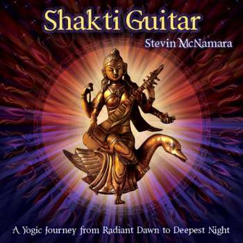 Album Stevin McNamara:  Shakti Guitar : A Yogic Journey from Dawn to Deepest Night