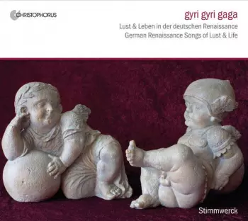 Gyri Gyri Gaga (Lust Und Leben In Der Deutschen Renaissance) (German Renaissance Songs Of Lust And Life)