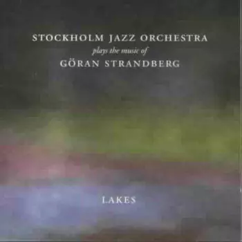 Lakes (Stockholm Jazz Orchestra Plays The Music Of Göran Strandberg)