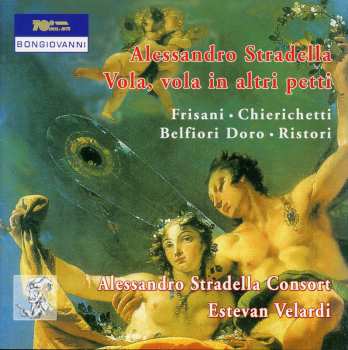 Album Stradella / Alessandro Stradella Consort / Velardi: Vola Vola In Altri Petti