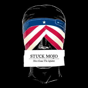 LP Stuck Mojo: Here Come The Infidels
