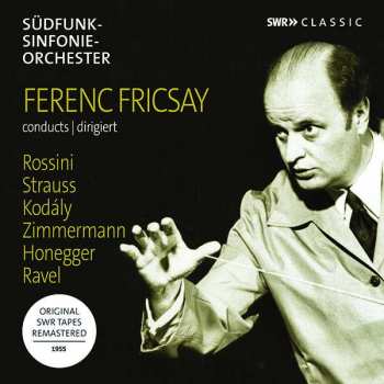 Album Ferenc Fricsay: Ference Fricsay Conducts Rossini, Strauss, Kodály, Zimmermann, Honegger, Ravel