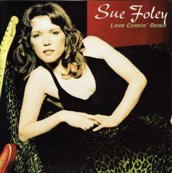 CD Sue Foley: Love Comin' Down