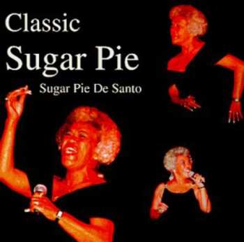 Album Sugar Pie DeSanto: Classic Sugar Pie