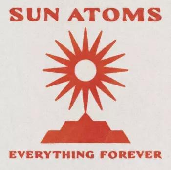 Sun Atoms: Everything Forever