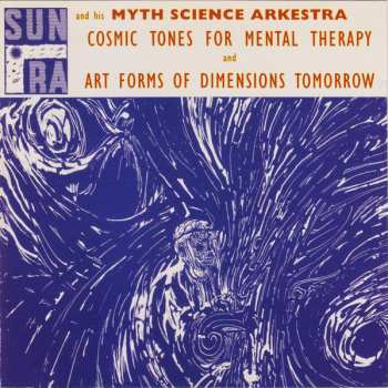 Album The Sun Ra Arkestra: Cosmic Tones For Mental Therapy / Art Forms Of Dimensions Tomorrow
