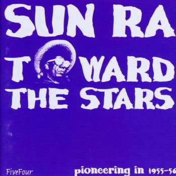 Album Sun Ra: Toward The Stars - Pioneering In 1955-56
