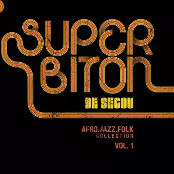 Super Biton De Ségou: Afro-Jazz-Folk Collection Vol.1