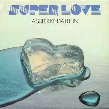 Super Love: A Super Kinda Feelin'