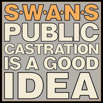 2LP Swans: Public Castration Is A Good Idea