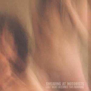 Album Swearing At Motorists: Last Night Becomes This Morning