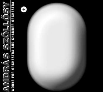 Album Szőllősy András: Works For Orchestra And Chamber Orchestra