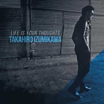 Album Takahiro Izumikawa: Life Is Your Thoughts