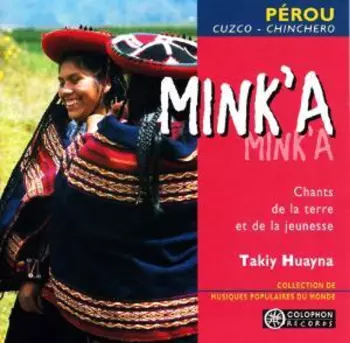 Takiy Huayna: Mink'a (Chants De La Terre Et De La Jeunesse)